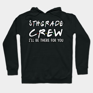 5Th Grade Crew Ill Be There For You Back To School Hoodie